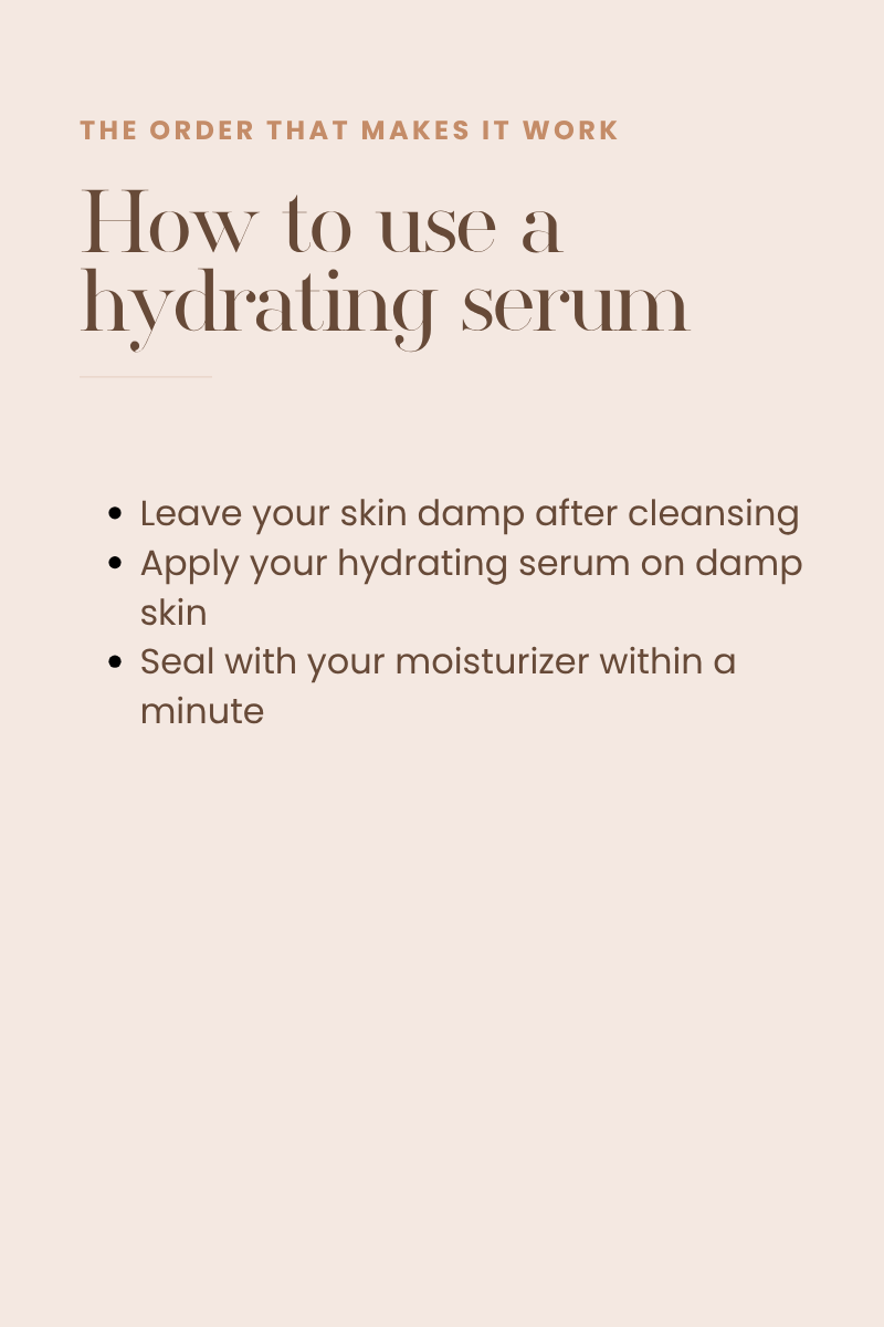 The method: damp skin, serum, seal.